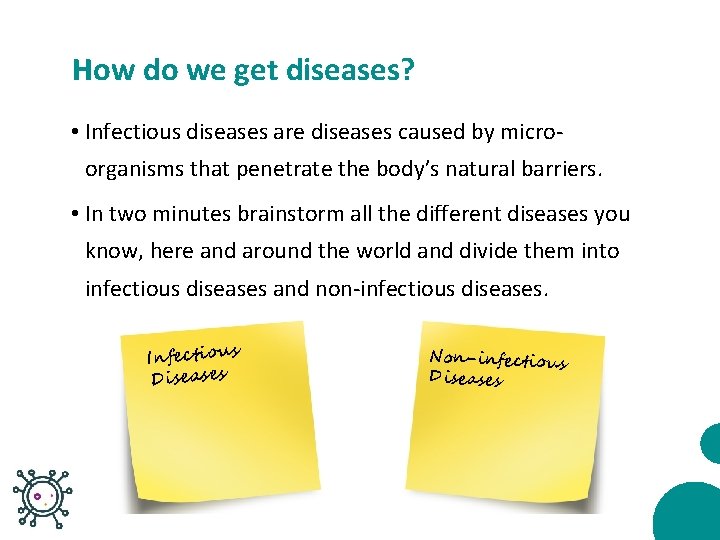 How do we get diseases? • Infectious diseases are diseases caused by microorganisms that