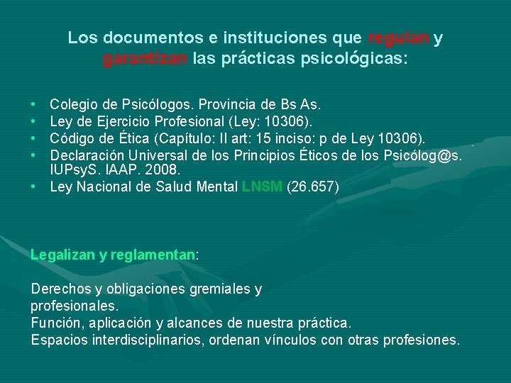 Los documentos e instituciones que regulan y garantizan las prácticas psicológicas: • • Colegio