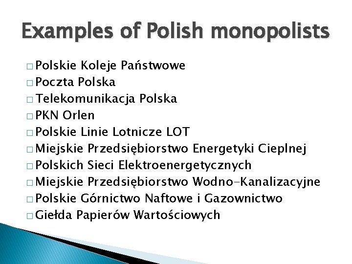 Examples of Polish monopolists � Polskie Koleje Państwowe � Poczta Polska � Telekomunikacja Polska Examples of Polish monopolists � Polskie Koleje Państwowe � Poczta Polska � Telekomunikacja Polska