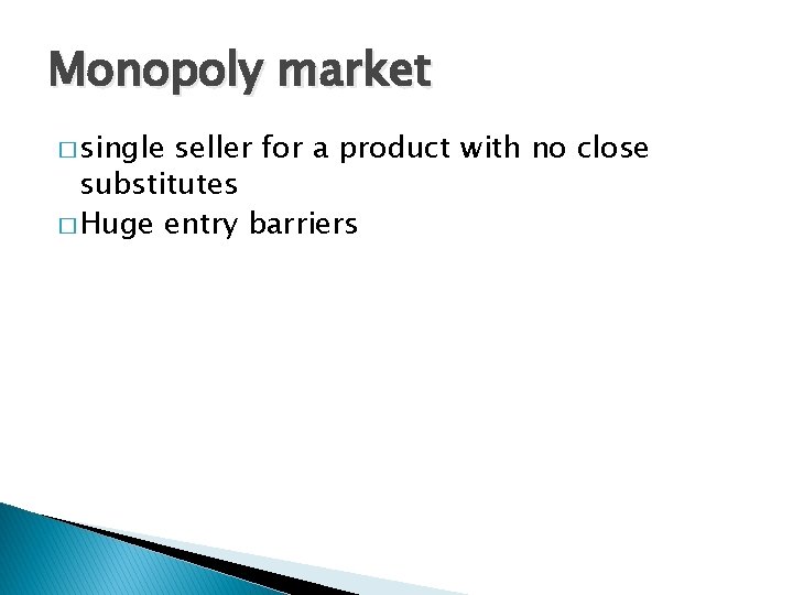 Monopoly market � single seller for a product with no close substitutes � Huge Monopoly market � single seller for a product with no close substitutes � Huge