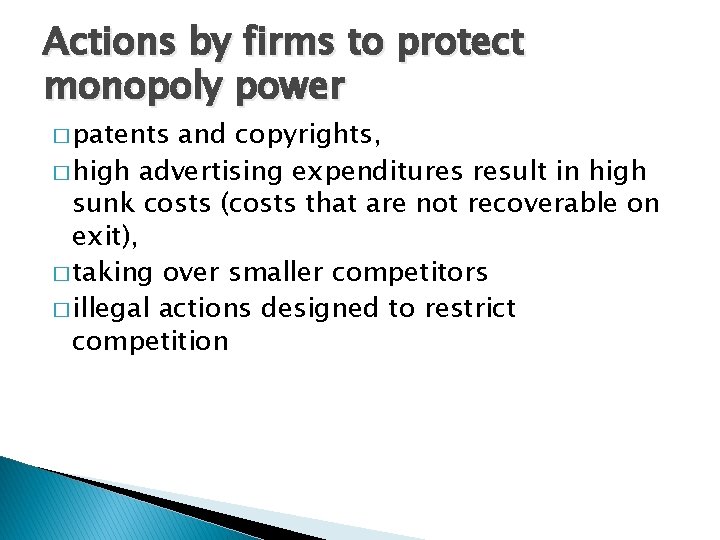 Actions by firms to protect monopoly power � patents and copyrights, � high advertising Actions by firms to protect monopoly power � patents and copyrights, � high advertising