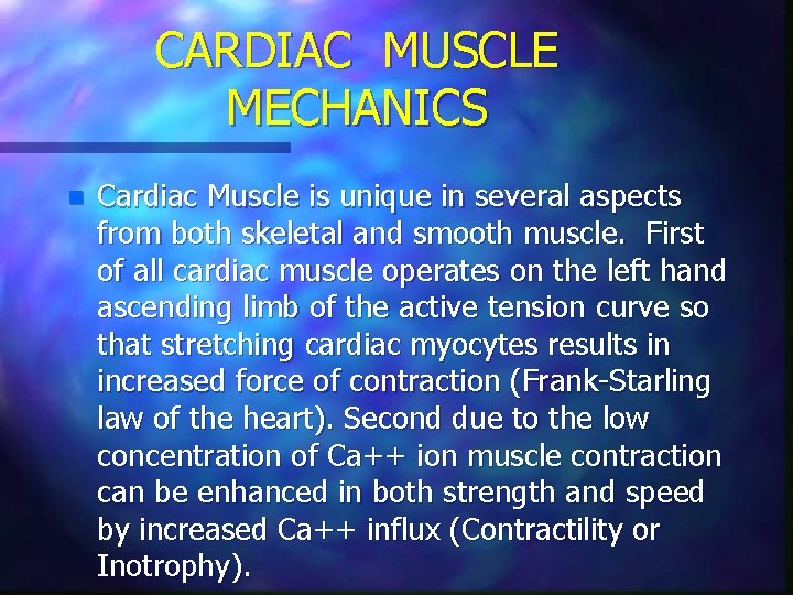 CARDIAC MUSCLE MECHANICS n Cardiac Muscle is unique in several aspects from both skeletal