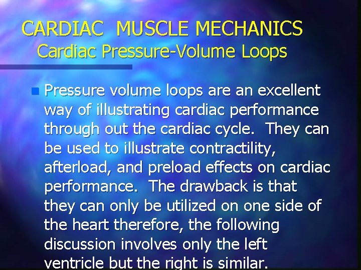 CARDIAC MUSCLE MECHANICS Cardiac Pressure-Volume Loops n Pressure volume loops are an excellent way