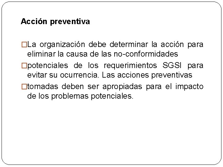 Acción preventiva �La organización debe determinar la acción para eliminar la causa de las
