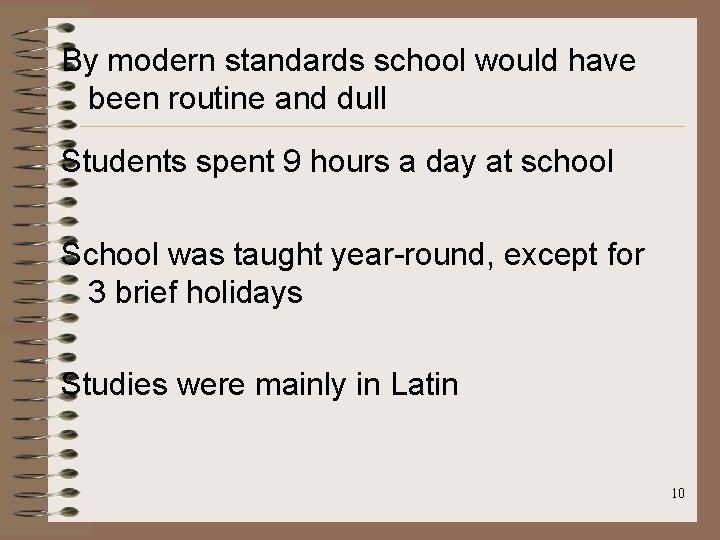 By modern standards school would have been routine and dull Students spent 9 hours