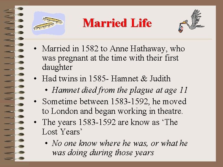 Married Life • Married in 1582 to Anne Hathaway, who was pregnant at the