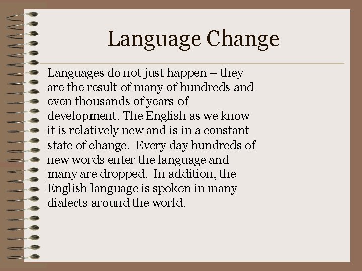 Language Change Languages do not just happen – they are the result of many