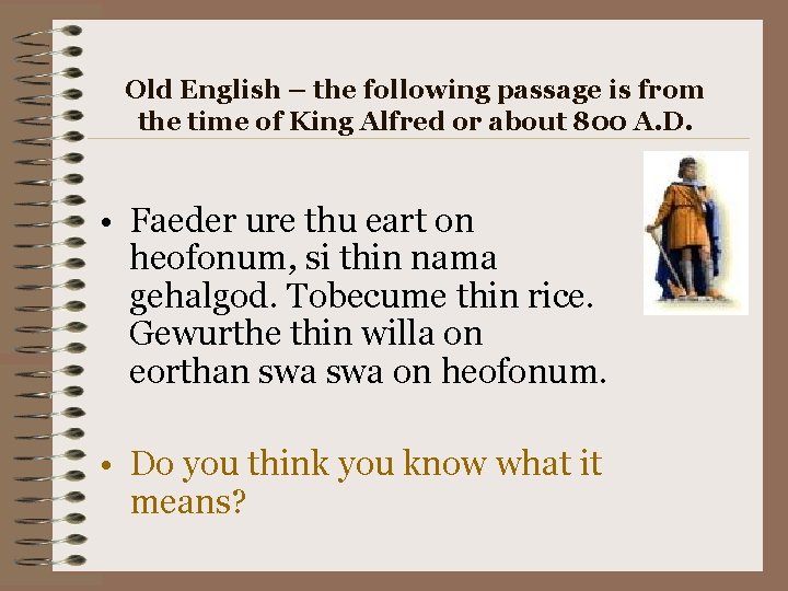 Old English – the following passage is from the time of King Alfred or