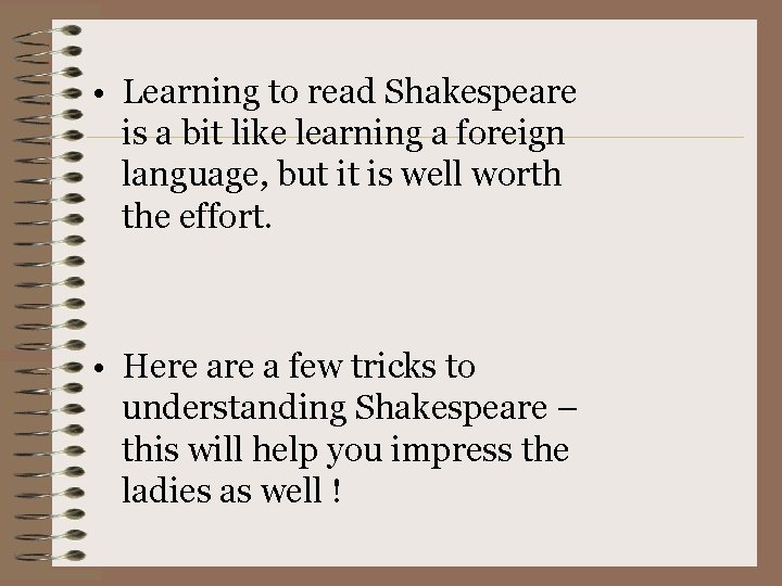  • Learning to read Shakespeare is a bit like learning a foreign language,