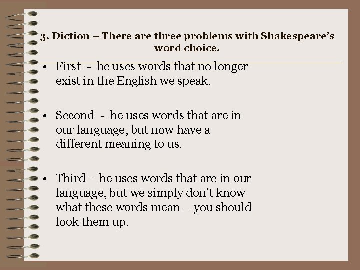3. Diction – There are three problems with Shakespeare’s word choice. • First -
