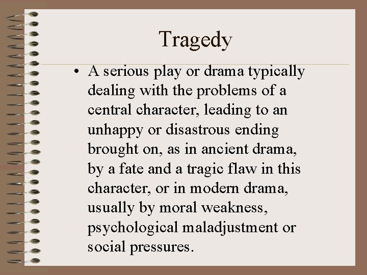 Tragedy • A serious play or drama typically dealing with the problems of a