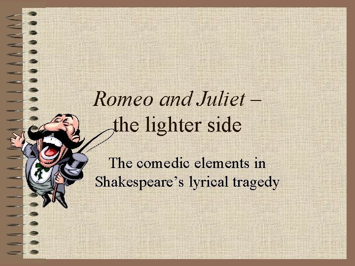 Romeo and Juliet – the lighter side The comedic elements in Shakespeare’s lyrical tragedy