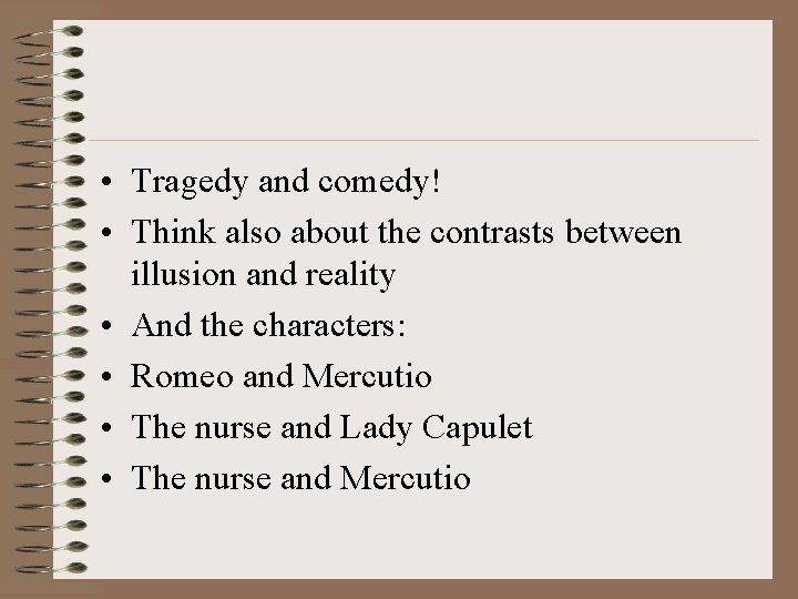  • Tragedy and comedy! • Think also about the contrasts between illusion and