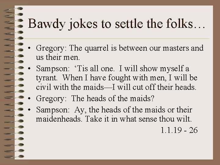 Bawdy jokes to settle the folks… • Gregory: The quarrel is between our masters