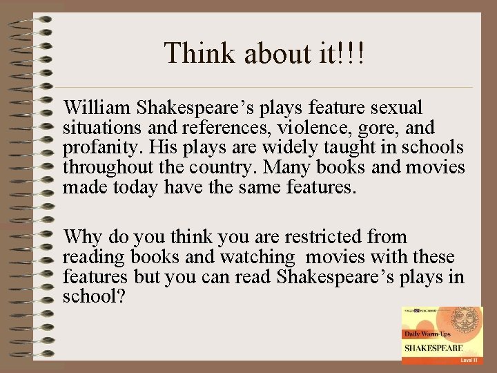Think about it!!! William Shakespeare’s plays feature sexual situations and references, violence, gore, and