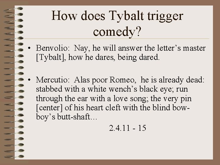 How does Tybalt trigger comedy? • Benvolio: Nay, he will answer the letter’s master