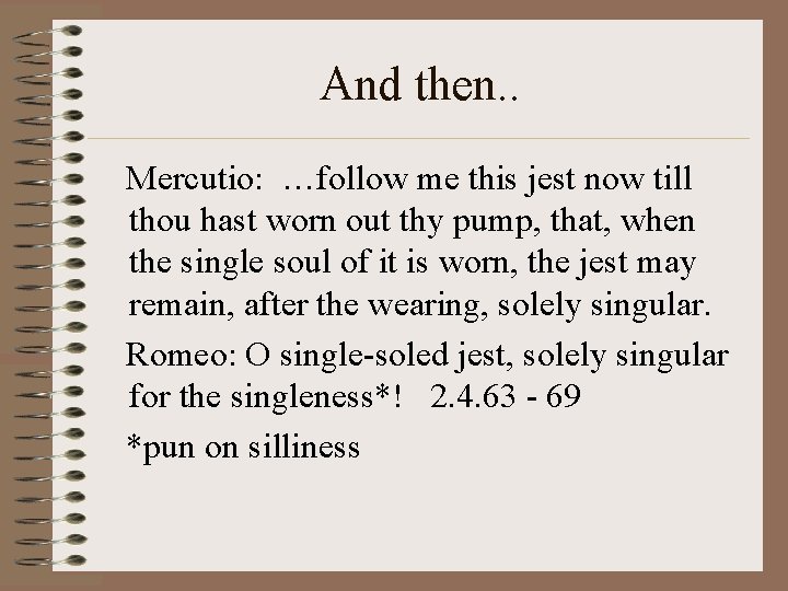And then. . Mercutio: …follow me this jest now till thou hast worn out