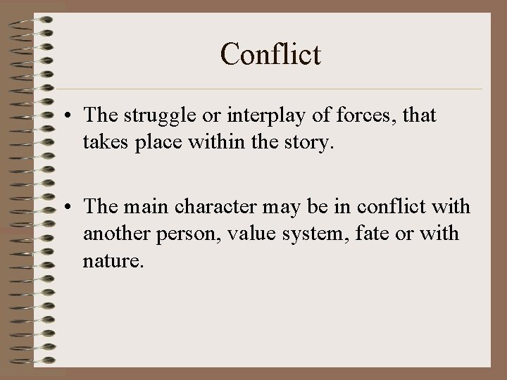 Conflict • The struggle or interplay of forces, that takes place within the story.