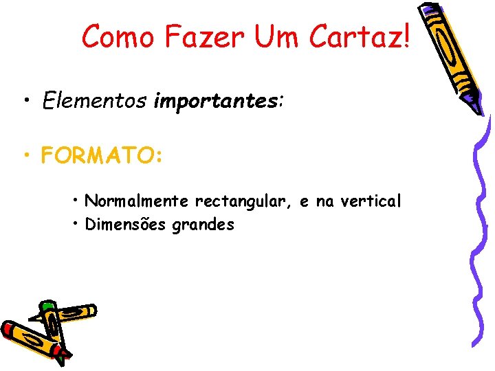 Como Fazer Um Cartaz! • Elementos importantes: • FORMATO: • Normalmente rectangular, e na