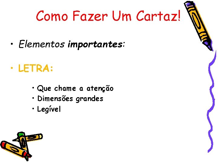 Como Fazer Um Cartaz! • Elementos importantes: • LETRA: • Que chame a atenção