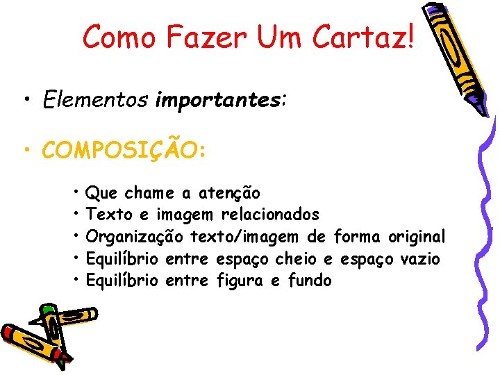 Como Fazer Um Cartaz! • Elementos importantes: • COMPOSIÇÃO: • • • Que chame