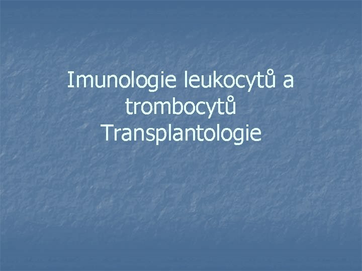 Imunologie leukocytů a trombocytů Transplantologie 