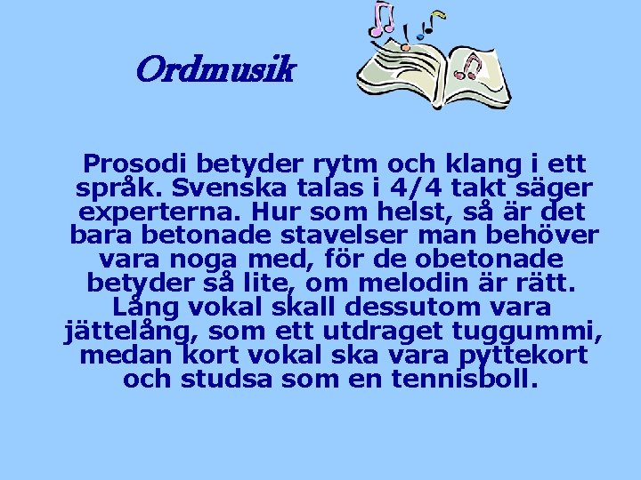 Ordmusik Prosodi betyder rytm och klang i ett språk. Svenska talas i 4/4 takt