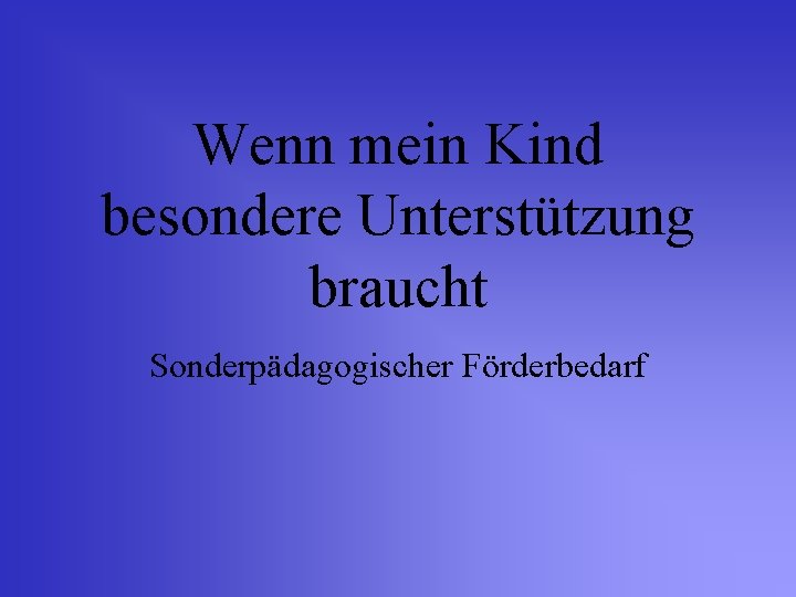 Wenn mein Kind besondere Unterstützung braucht Sonderpädagogischer Förderbedarf 