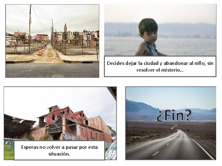 Decides dejar la ciudad y abandonar al niño, sin resolver el misterio… ¿Fin? Esperas