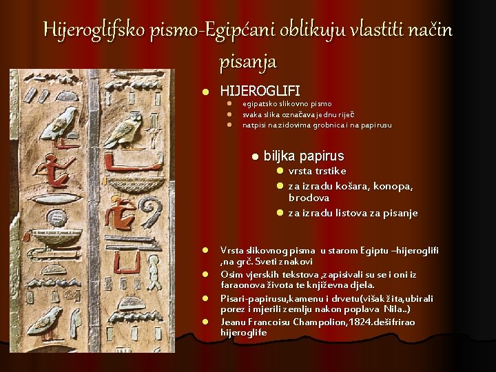Hijeroglifsko pismo-Egipćani oblikuju vlastiti način pisanja l HIJEROGLIFI l l l egipatsko slikovno pismo