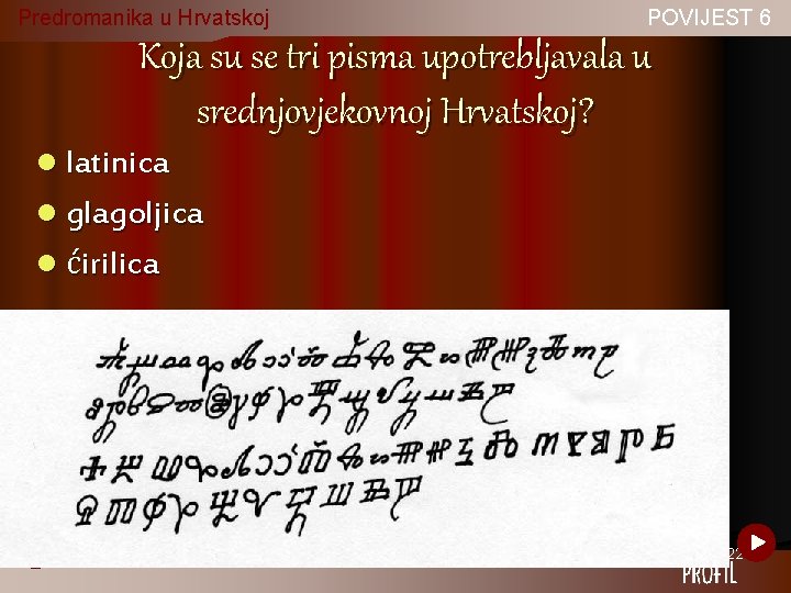 Predromanika u Hrvatskoj POVIJEST 6 Koja su se tri pisma upotrebljavala u srednjovjekovnoj Hrvatskoj?