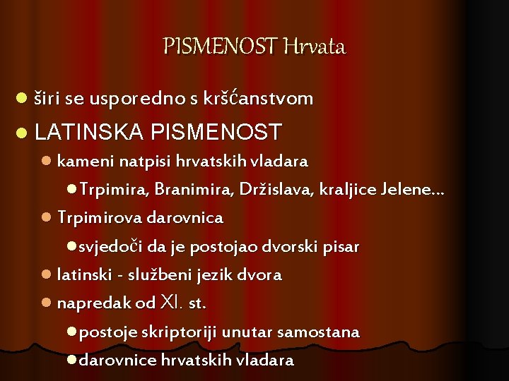 PISMENOST Hrvata l širi se usporedno s kršćanstvom l LATINSKA PISMENOST l kameni natpisi