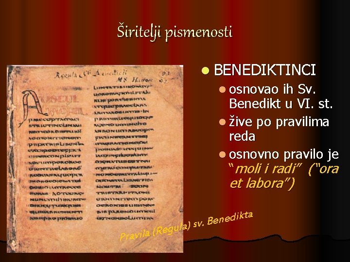 Širitelji pismenosti l BENEDIKTINCI l osnovao ih Sv. Benedikt u VI. st. l žive