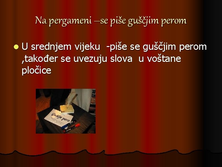 Na pergameni –se piše guščjim perom l. U srednjem vijeku -piše se guščjim perom