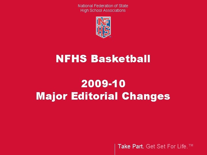 National Federation of State High School Associations NFHS Basketball 2009 -10 Major Editorial Changes