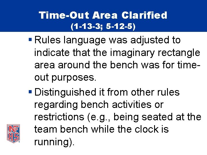 Time-Out Area Clarified (1 -13 -3; 5 -12 -5) § Rules language was adjusted