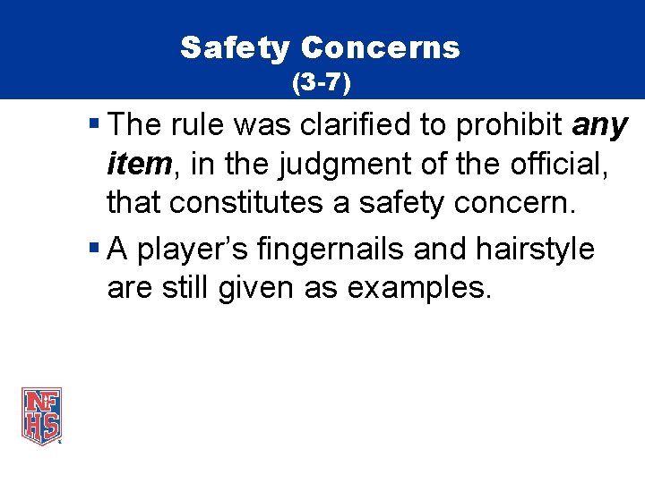 Safety Concerns (3 -7) § The rule was clarified to prohibit any item, in