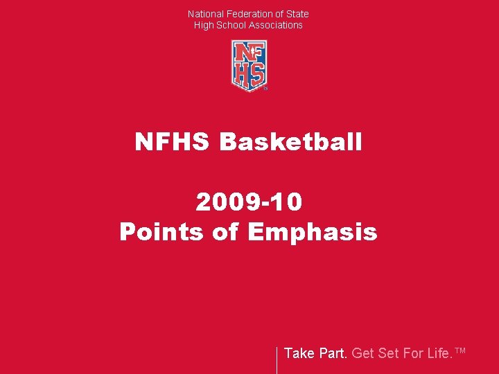 National Federation of State High School Associations NFHS Basketball 2009 -10 Points of Emphasis