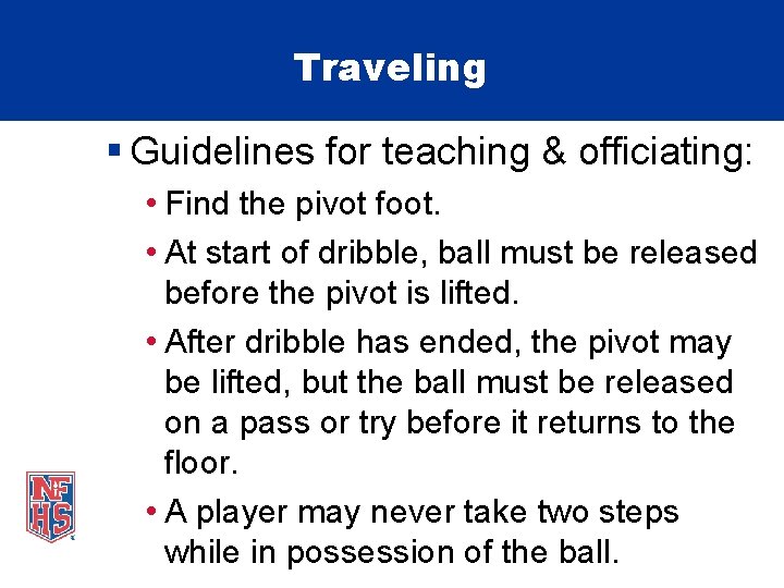 Traveling § Guidelines for teaching & officiating: • Find the pivot foot. • At