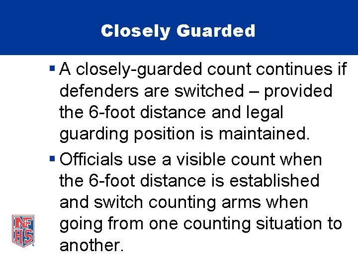 Closely Guarded § A closely-guarded count continues if defenders are switched – provided the