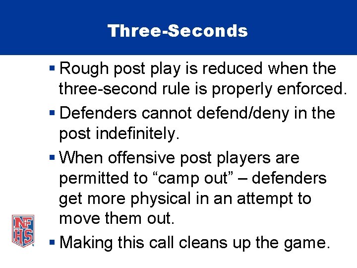 Three-Seconds § Rough post play is reduced when the three-second rule is properly enforced.