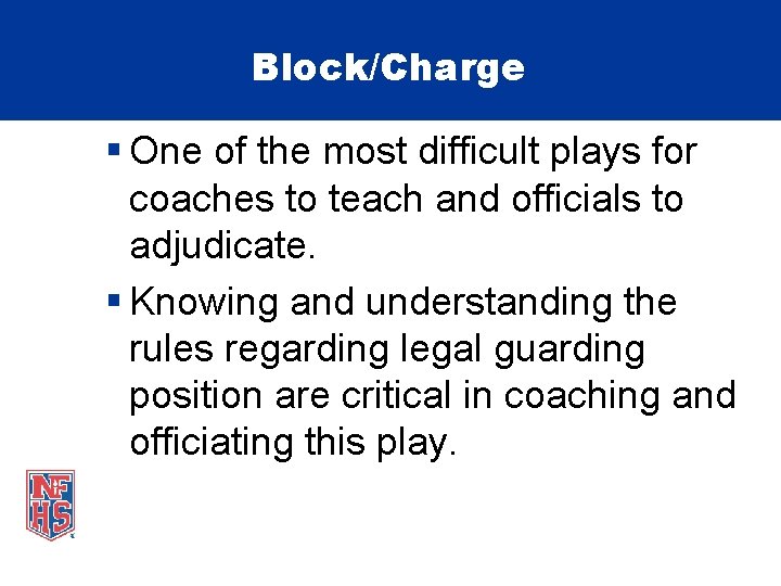 Block/Charge § One of the most difficult plays for coaches to teach and officials