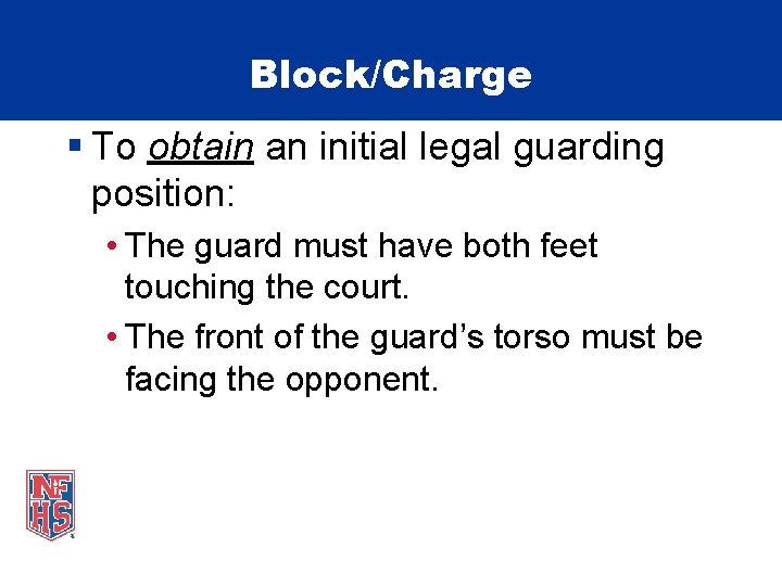 Block/Charge § To obtain an initial legal guarding position: • The guard must have