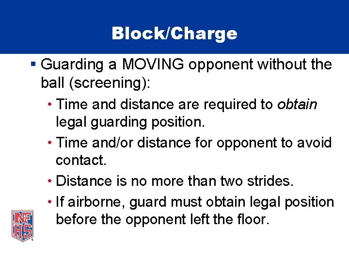 Block/Charge § Guarding a MOVING opponent without the ball (screening): • Time and distance