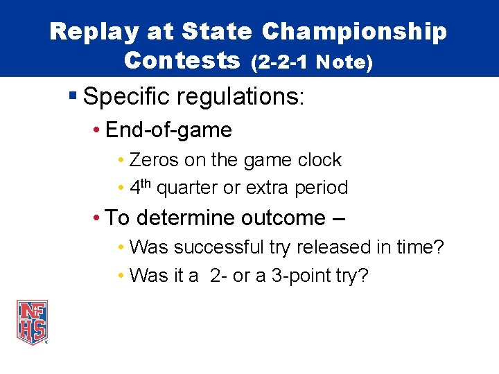 Replay at State Championship Contests (2 -2 -1 Note) § Specific regulations: • End-of-game