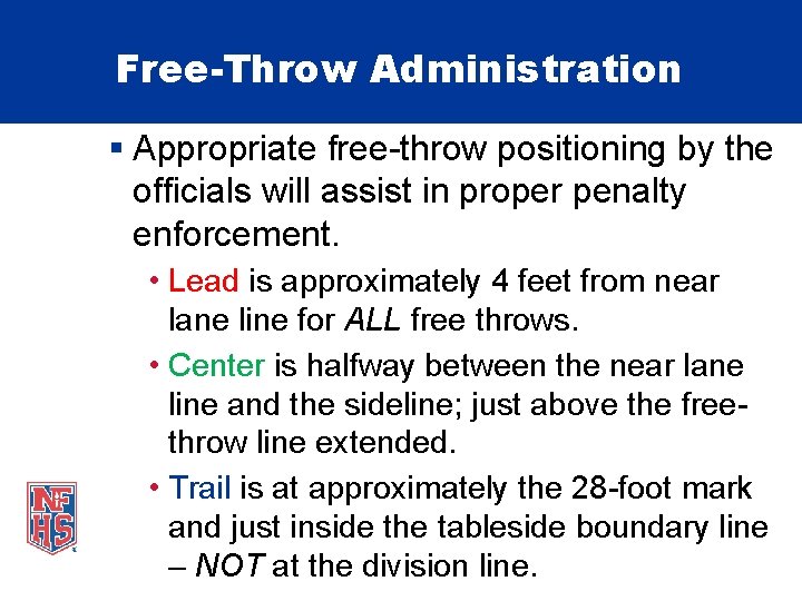 Free-Throw Administration § Appropriate free-throw positioning by the officials will assist in proper penalty