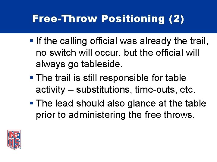 Free-Throw Positioning (2) § If the calling official was already the trail, no switch