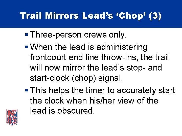 Trail Mirrors Lead’s ‘Chop’ (3) § Three-person crews only. § When the lead is