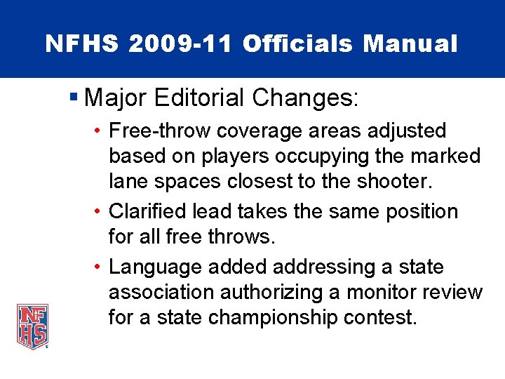NFHS 2009 -11 Officials Manual § Major Editorial Changes: • Free-throw coverage areas adjusted