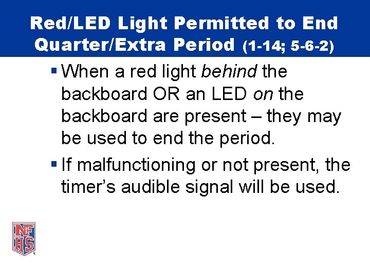 Red/LED Light Permitted to End Quarter/Extra Period (1 -14; 5 -6 -2) § When